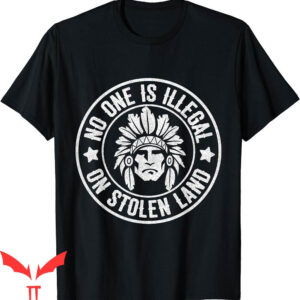 Native American T-Shirt No One Illegal Stolen Land