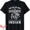 Native American T-Shirt Trust Government Funny Tee