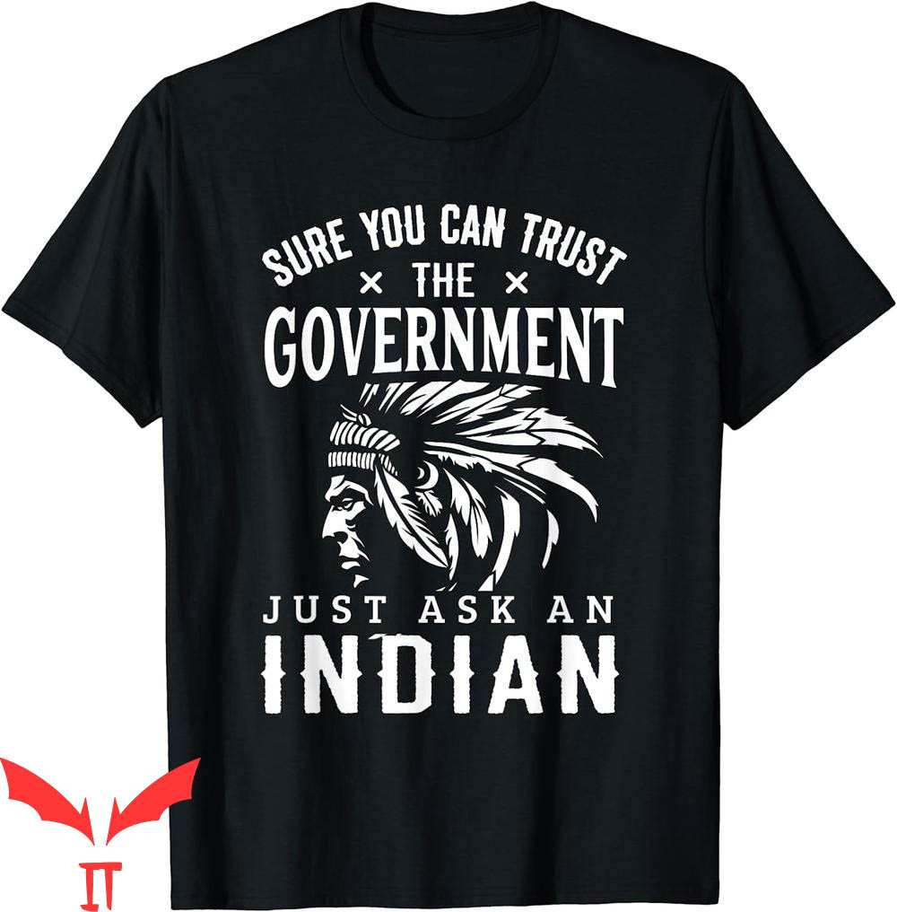 Native American T-Shirt Trust Government Funny Tee Native American T-Shirt Trust Government Funny Tee