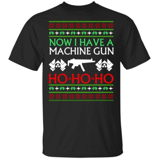 Now I have a machine gun Ho Ho Ho Christmas sweatshirt Now I have a machine gun Ho Ho Ho Christmas sweatshirt