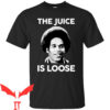 OJ Simpson T-Shirt The Juice Is Loose Funny Actor Tee