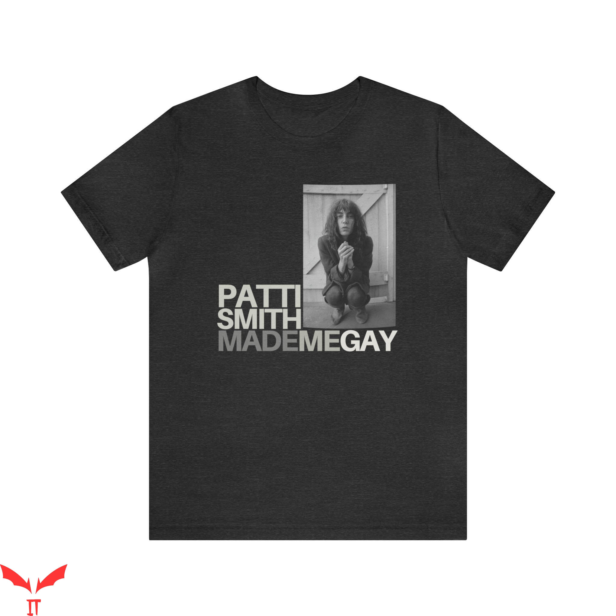 Patti Smith T-Shirt Pride Inspired Made Me Gay Punk Patti Smith T-Shirt Pride Inspired Made Me Gay Punk