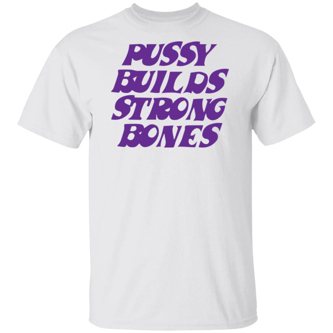 Puusy builds strong bones shirt Puusy builds strong bones shirt