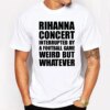 Rihanna Concert Interrupted By A Football Game Weird Trending Shirt