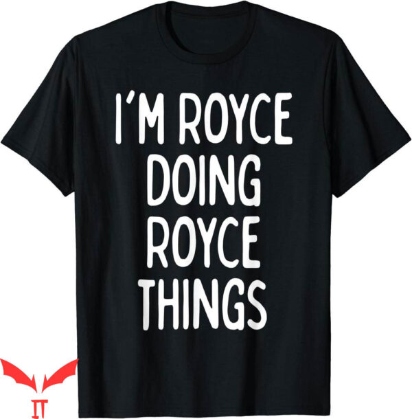 Royce Brand T-Shirt Im Doing Thing Funny First Name