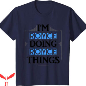 Royce Brand T-Shirt Im Doing Things First Name Funny
