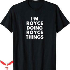 Royce Brand T-Shirt Im Royce Doing Things First Name