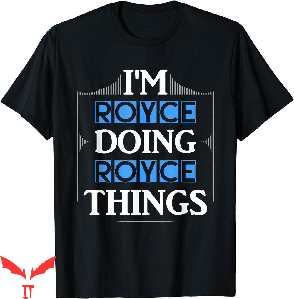 Royce Brand T-Shirt Im Royce Doing Things First Name Funny Royce Brand T-Shirt Im Royce Doing Things First Name Funny