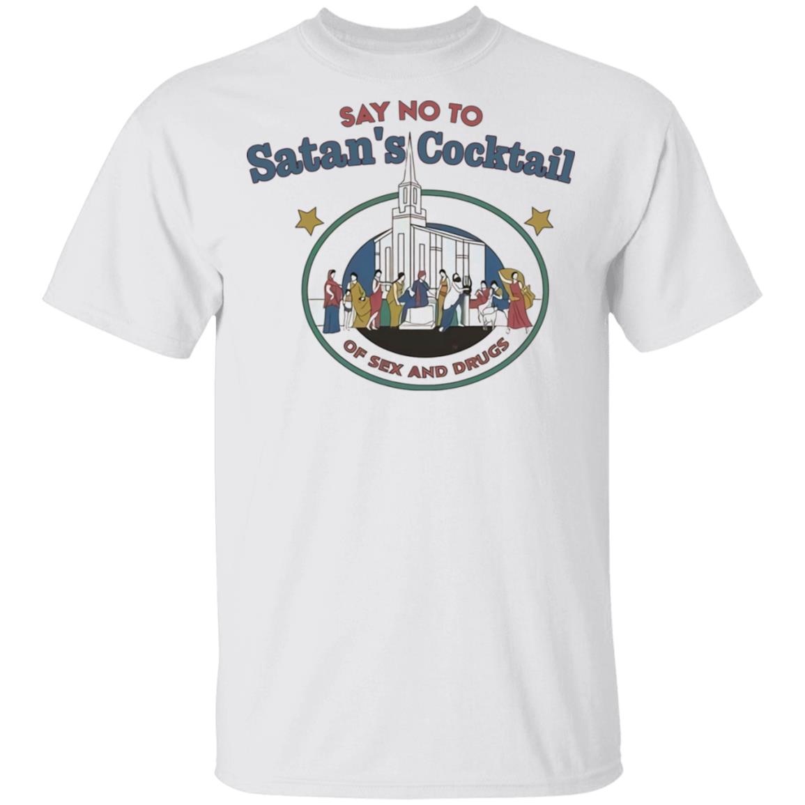 Say no to Satan's cocktail of sex and drugs shirt Say no to Satan's cocktail of sex and drugs shirt