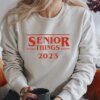 Senior Things 2023 Graduate Sweatshirt Hoodie Shirt