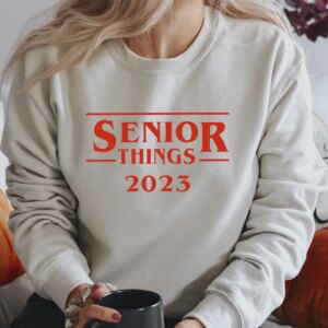 Senior Things 2023 Graduate Sweatshirt Hoodie Shirt