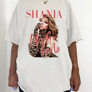 Shania Twain Let’s Go Girls Tee Gift For Her