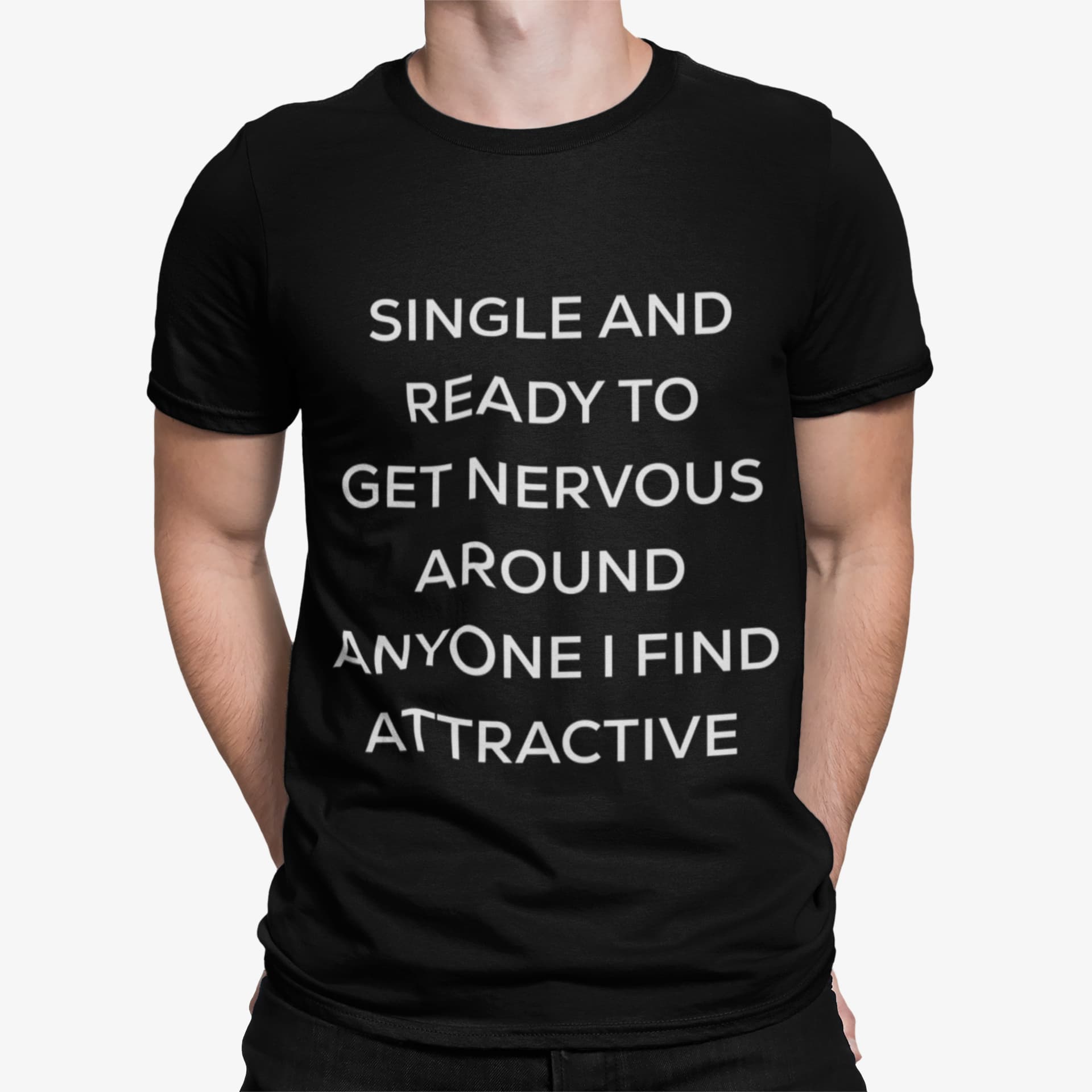Singel And Ready To Get Nervous Around Anyone I Find Attractive Shirt Singel And Ready To Get Nervous Around Anyone I Find Attractive Shirt