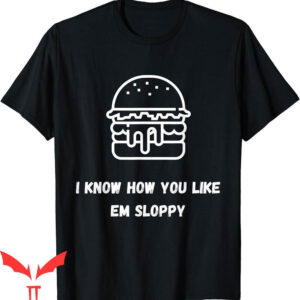 Sloppy Joes T-Shirt I Know How You Like Em Extra Tee