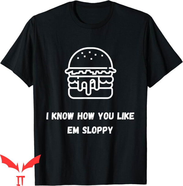 Sloppy Joes T-Shirt I Know How You Like Em Extra Tee