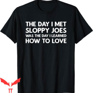 Sloppy Joes T-Shirt The Day I Met Sandwich Food Fan