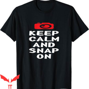 Snap On T-Shirt Fun Photography Keep Calm And Snap On