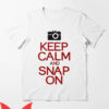 Snap On T-Shirt Keep Calm And Snap On Funny Camera Tee