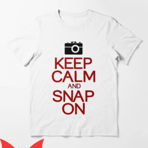 Snap On T-Shirt Keep Calm And Snap On Funny Camera Tee