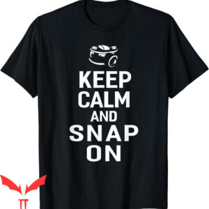 Snap On T-Shirt Keep Calm And Snap On Photographer Funny