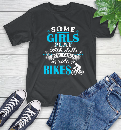 Some Girls Play With Dolls Real Girls Ride Bikes T-Shirt Some Girls Play With Dolls Real Girls Ride Bikes T-Shirt