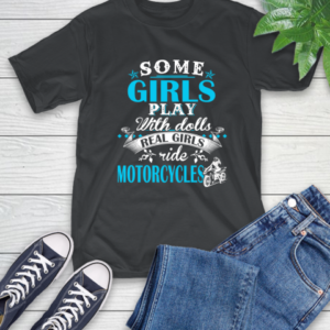 Some Girls Play With Dolls Real Girls Ride Motorcycles T-Shirt