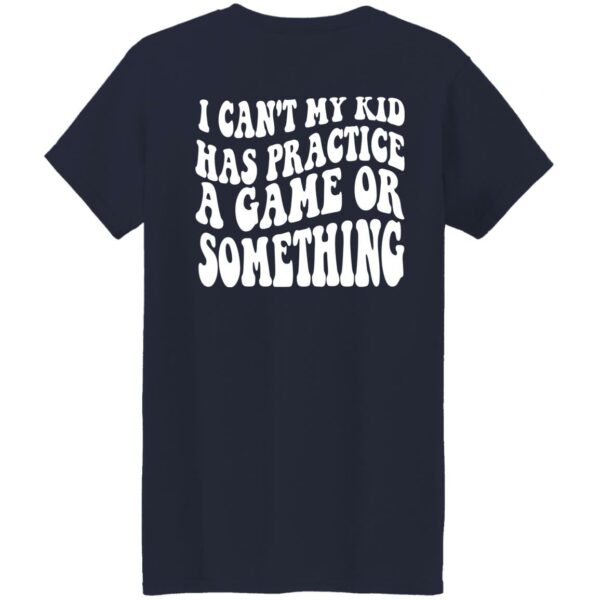 Sports Mama I Can’t My Kid Has Practice A Game Or Something Shirt