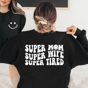 Super Mom Wife Tired Sweatshirt Shirt