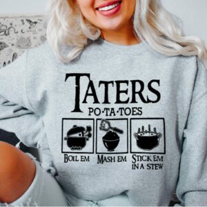 Taters Potatoes Boilem Mashem Stickem In A Stew Sweatshirt Sweater