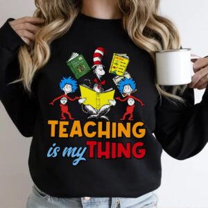 Teacher Teaching Is My Thing Dr Seuss Shirt