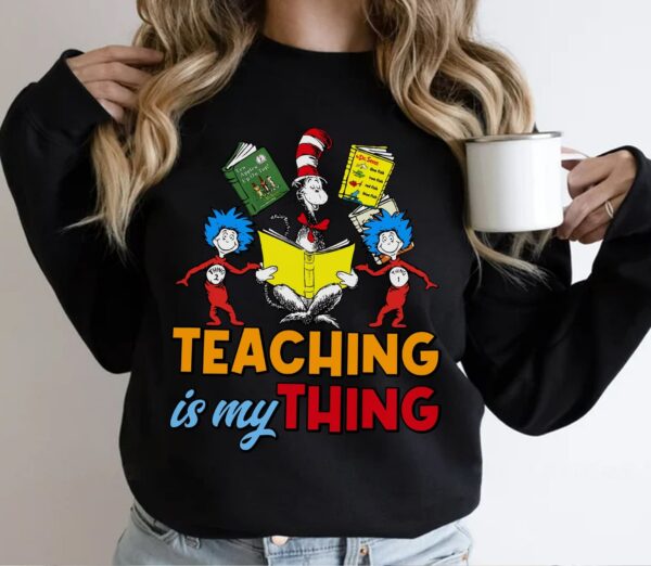 Teacher Teaching Is My Thing Dr Seuss Shirt