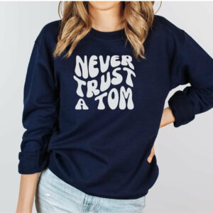 Team Ariana Never Trust a Tom Sweatshirt