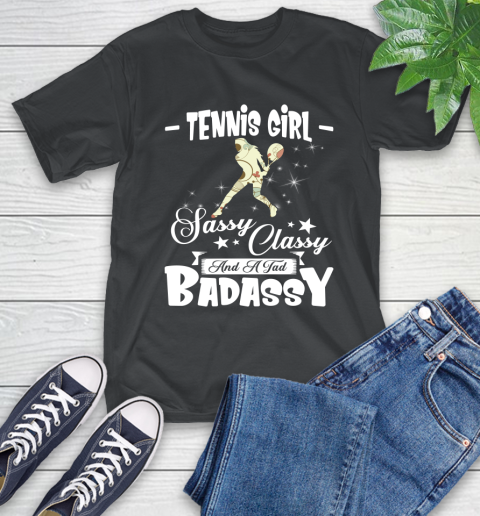Tennis Girl Sassy Classy And A Tad Badassy T-Shirt Tennis Girl Sassy Classy And A Tad Badassy T-Shirt