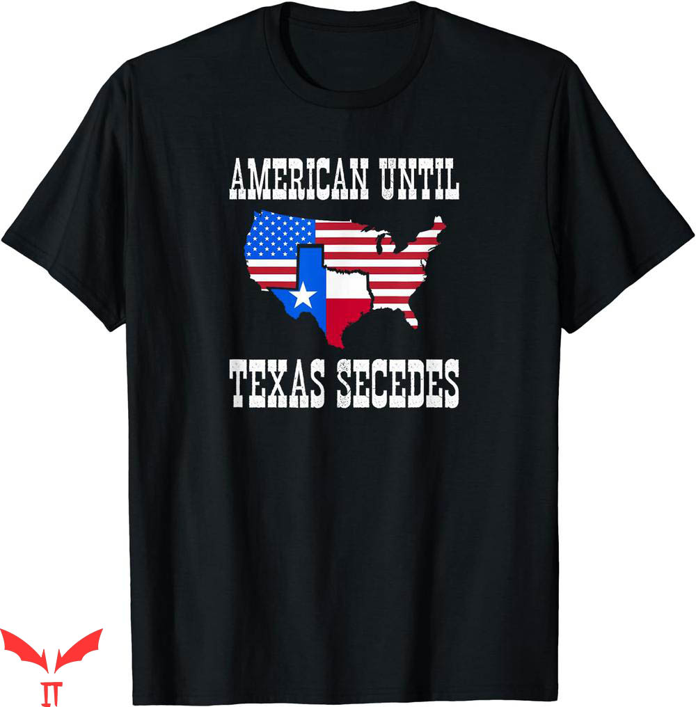Texas Roadhouse T-shirt American Until Texas Secedes T-shirt Texas Roadhouse T-shirt American Until Texas Secedes T-shirt