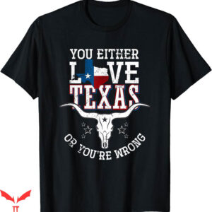 Texas Roadhouse T-shirt You Either Love Texas T-shirt