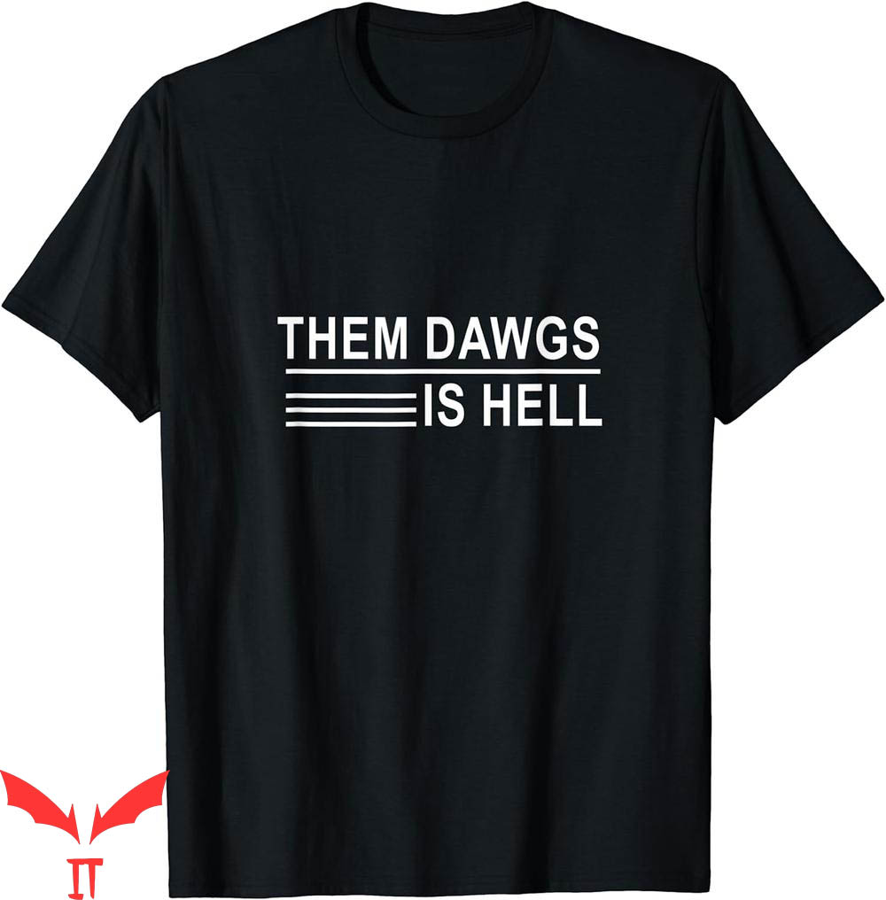 Them Dawgs Is Hell T-Shirt Funny Text Gifts Them Dawgs Is Hell T-Shirt Funny Text Gifts