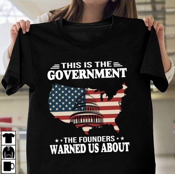 This Is The Government Our Founders Warned Us About American Flag Shirt