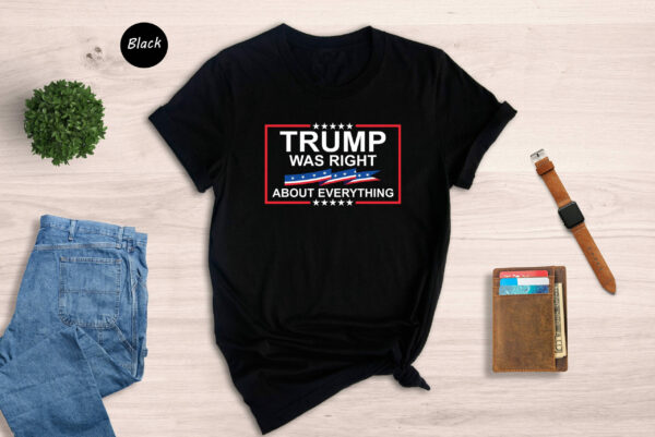 Trump Was Right About Everything Republican Pro America Shirt
