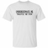 Underestimate me that’ll be fun sweatshirt