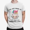 Unicorn I’ll Get Over It I Just Need To Be Dramatic First Shirt