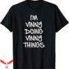 Vinny Vine T-Shirt Im Doing Things