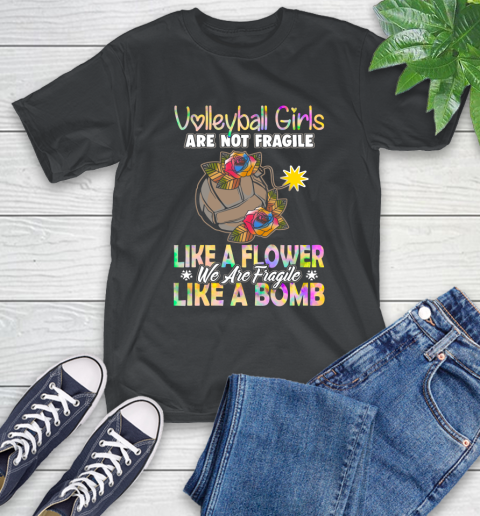 Volleyball Girls Are Not Fragile Like A Flower We Are Fragile Like A Bomb T-Shirt Volleyball Girls Are Not Fragile Like A Flower We Are Fragile Like A Bomb T-Shirt