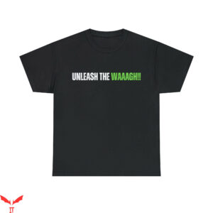 Warhammer 40k T-Shirt Unleash The Waaagh Ork Orc Orruk
