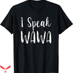 Wawa Hoagiefest T-shirt I Speak Wawa Funny T-shirt