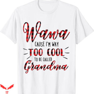 Wawa Hoagiefest T-shirt Wawa Cause I’m Way Too Cool T-shirt