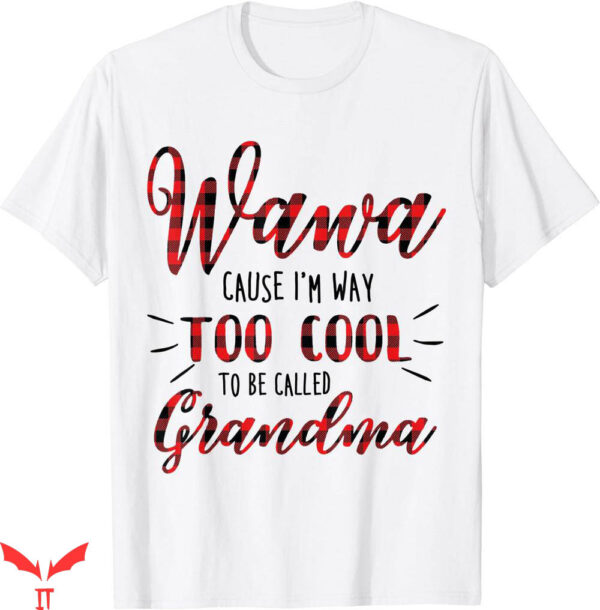 Wawa Hoagiefest T-shirt Wawa Cause I’m Way Too Cool T-shirt