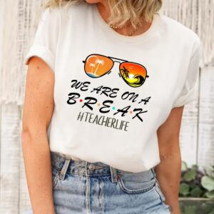 We Are On A Break Teacher Beach Vacation T-Shirt