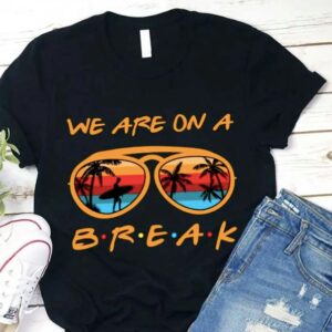 We Are On A Summer Break Teacher Beach Vacation T-Shirt
