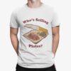 Who’s Selling Plates Shirt
