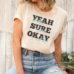 Yeah Sure Okay Kelsea Ballerini Shirt
